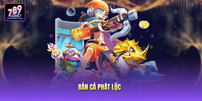 Bắn Cá Phát Lộc - Game Săn Thưởng Đại Dương Đỉnh Cao 2026
