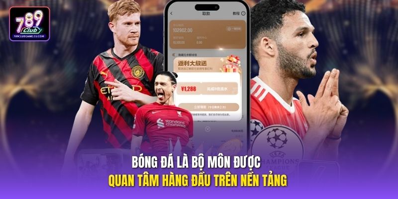 Bóng đá là bộ môn được quan tâm hàng đầu trên nền tảng.
