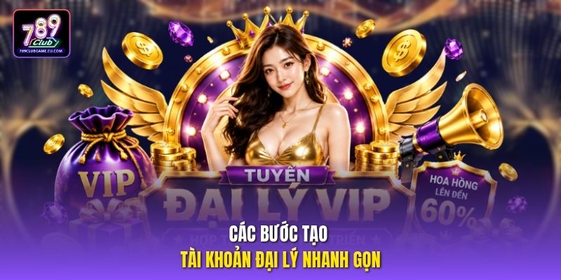 Các bước tạo tài khoản đại lý nhanh gọn
