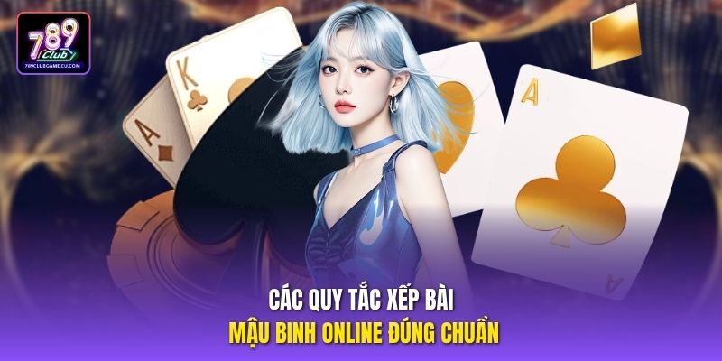 Các quy tắc xếp bài Mậu Binh online đúng chuẩn