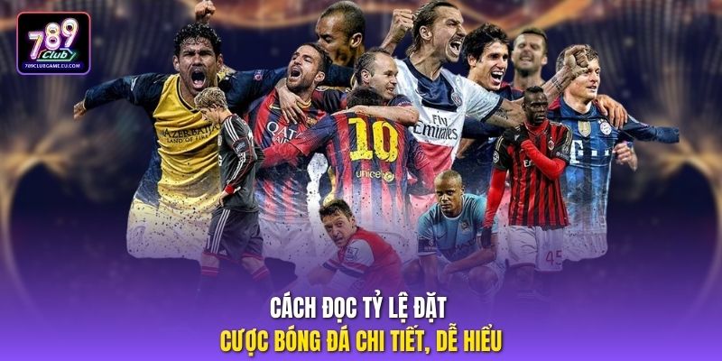 Cách đọc tỷ lệ đặt cược bóng đá chi tiết, dễ hiểu