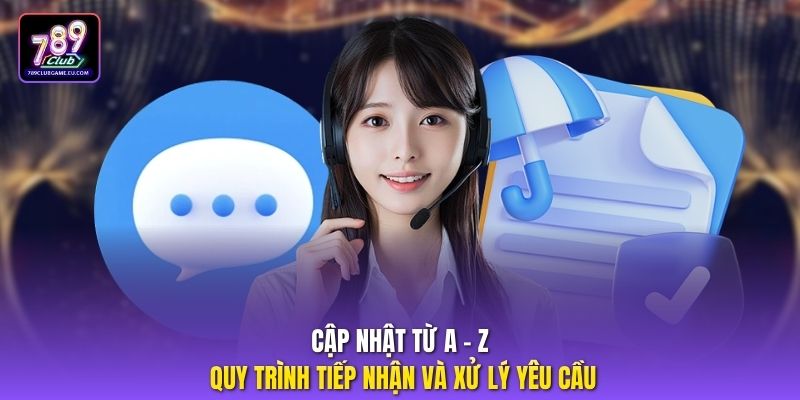 Cập nhật từ A - Z quy trình tiếp nhận và xử lý yêu cầu