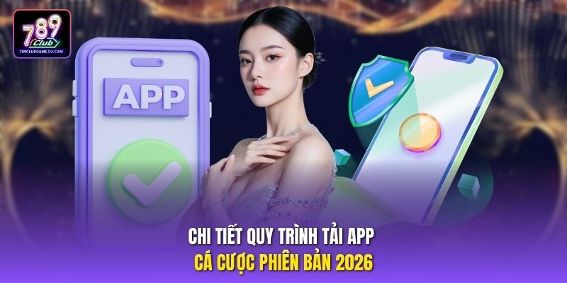 Chi tiết quy trình tải app cá cược phiên bản 2026