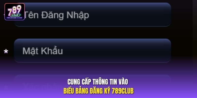 Cung cấp thông tin vào biểu bảng đăng ký 789club