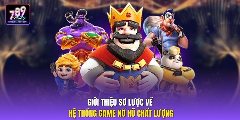 Giới thiệu sơ lược về hệ thống game nổ hũ chất lượng