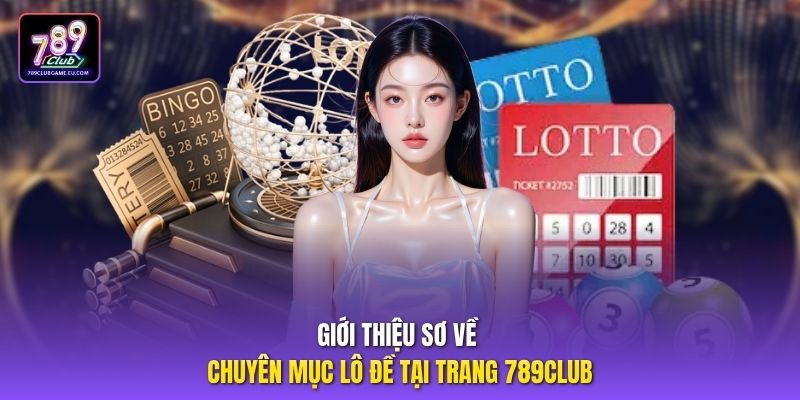 Giới thiệu sơ về chuyên mục lô đề tại trang 789club