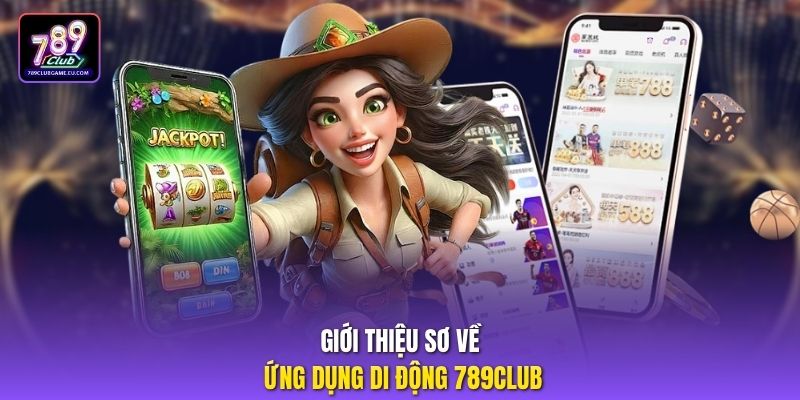 Giới thiệu sơ về ứng dụng di động 789club