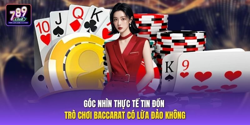 Góc nhìn thực tế tin đồn trò chơi baccarat có lừa đảo không