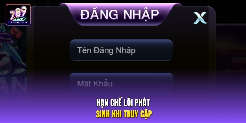 Hạn chế lỗi phát sinh khi truy cập.