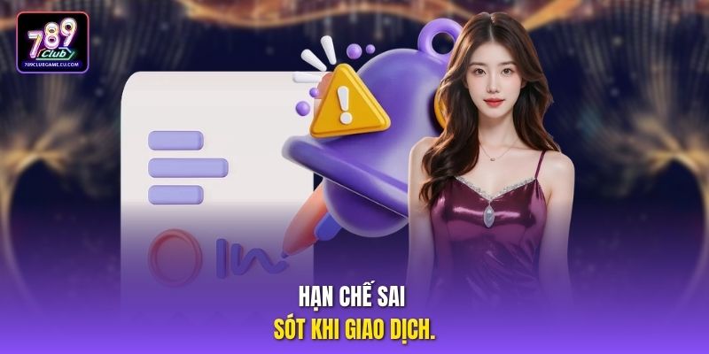Hạn chế sai sót khi giao dịch.