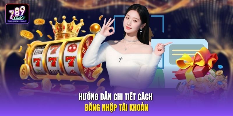 Hướng dẫn chi tiết cách đăng nhập tài khoản.