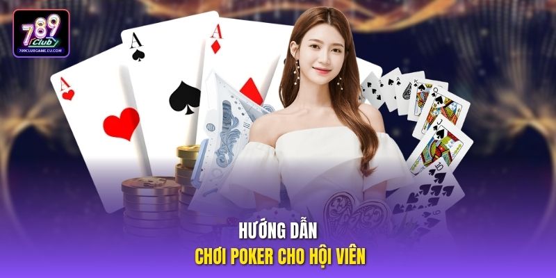 Hướng dẫn chơi Poker cho hội viên.