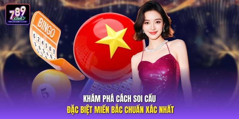 Khám phá cách soi cầu đặc biệt miền Bắc chuẩn xác nhất