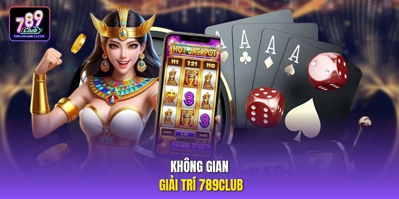 Không gian giải trí 789club.
