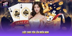 Luật Chơi Tiến Lên Miền Nam 789club Chuẩn Xác Cho Game Thủ