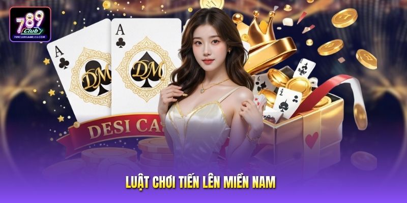 Luật Chơi Tiến Lên Miền Nam 789club Chuẩn Xác Cho Game Thủ