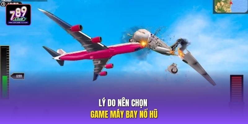 Lý do nên chọn game máy bay nổ hũ