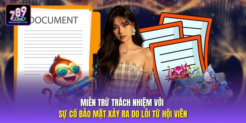 Miễn trừ trách nhiệm với sự cố bảo mật xảy ra do lỗi từ hội viên