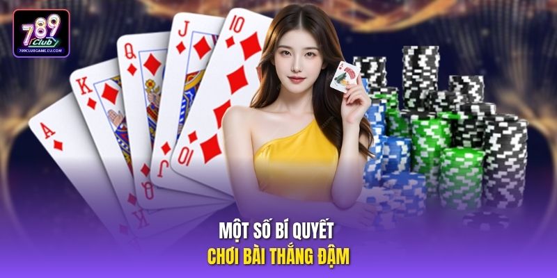 Một số bí quyết chơi bài thắng đậm.