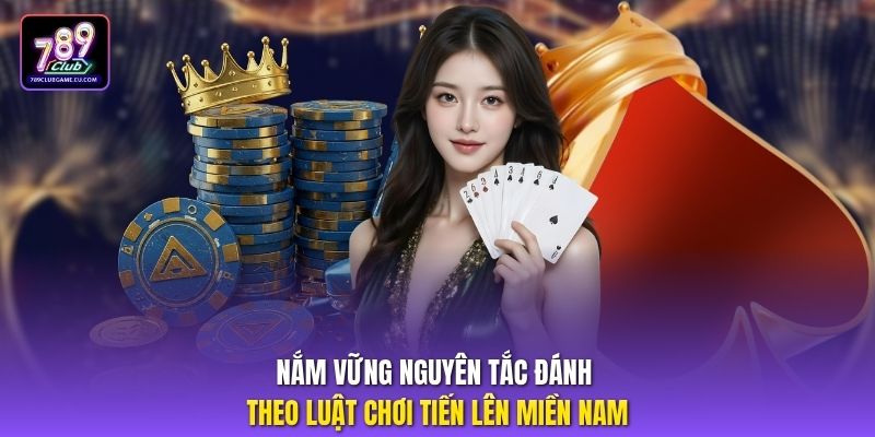 Nắm vững nguyên tắc đánh theo luật chơi tiến lên miền nam