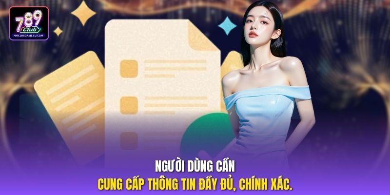 Người dùng cần cung cấp thông tin đầy đủ, chính xác.