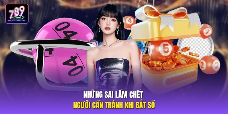 Những sai lầm chết người cần tránh khi bắt số