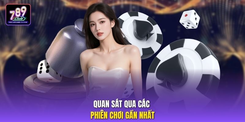 Quan sát qua các phiên chơi gần nhất