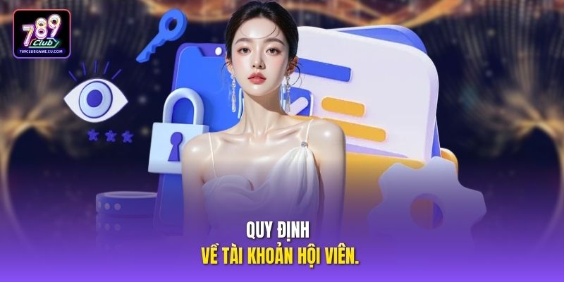 Quy định về tài khoản hội viên.