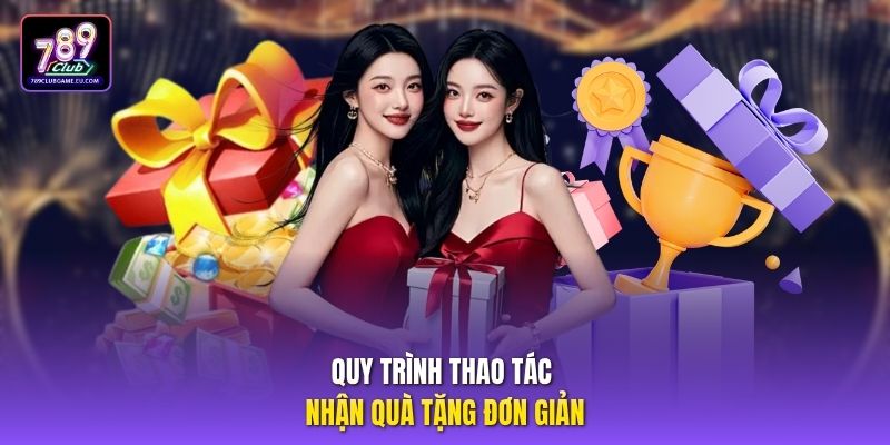 Quy trình thao tác nhận quà tặng đơn giản