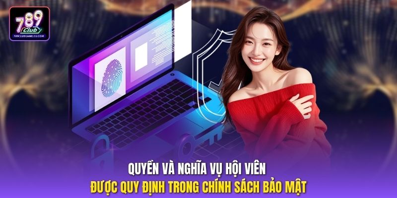 Quyền và nghĩa vụ hội viên được quy định trong chính sách bảo mật