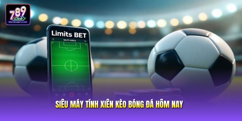 Siêu Máy Tính Xiên Kèo Bóng Đá Hôm Nay - Dự Đoán Chuẩn Xác