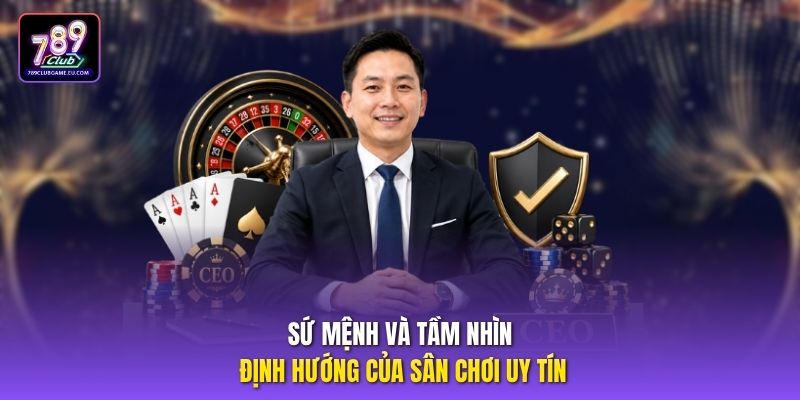 Sứ mệnh và tầm nhìn định hướng của sân chơi uy tín
