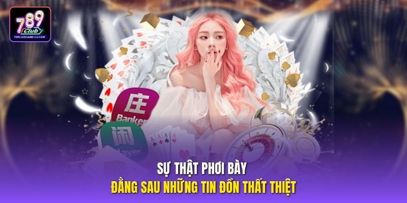 Sự thật phơi bày đằng sau những tin đồn thất thiệt
