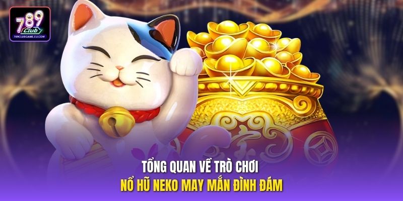 Tổng quan về trò chơi nổ hũ neko may mắn đình đám