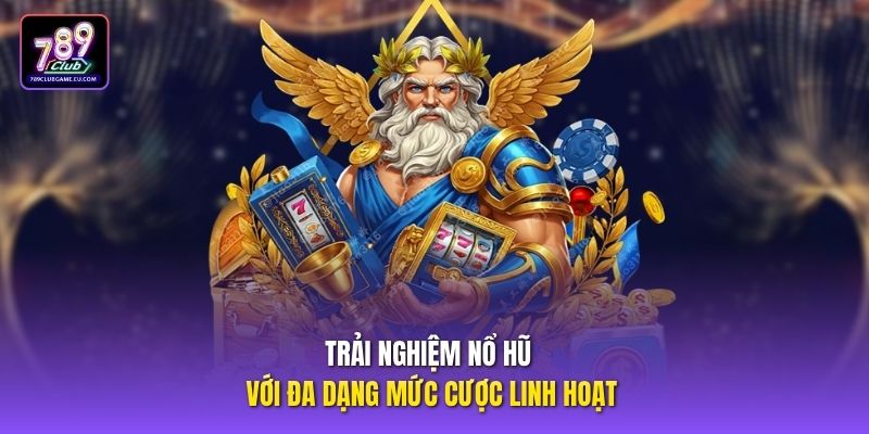 Trải nghiệm nổ hũ với đa dạng mức cược linh hoạt