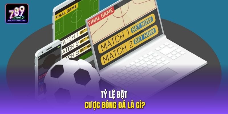 Tỷ lệ đặt cược bóng đá là gì?