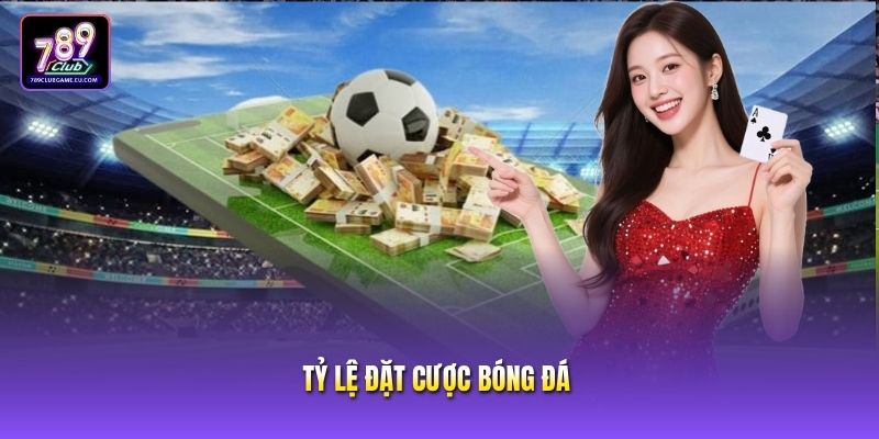 Tỷ Lệ Đặt Cược Bóng Đá Là Gì? Giải Mã Kèo Chuẩn Cùng 789CLUB