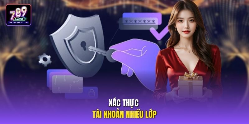 Xác thực tài khoản nhiều lớp.